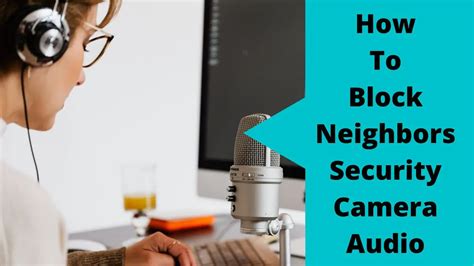 How to Block Neighbors' Security Camera Audio